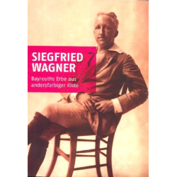         Siegfried Wagner - Bayreuths Erbe aus andersfarbiger Kiste
    