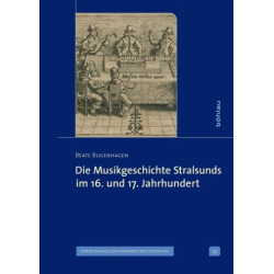         Die Musikgeschichte Stralsunds im 16. und 17. Jahrhundert - Beate Bugenhagen
    