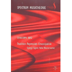         Tradition - Repression- Emanzipation György Ligetis frühe Klavierwerke - Christoph Butz
    