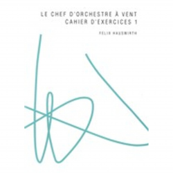         Le Chef d'orchestre à vent: Cahier d'éxercices nr.1 - Felix Hauswirth
    