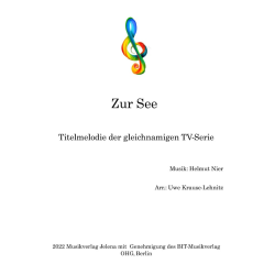         Zur See - Titelmelodie der gleichnamigen TV Serie - Helmut Nier / Arr. Uwe Krause-Lehnitz
    