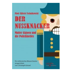         Mutter Gigoen und die Polichinelles - Piotr Ilich Tchaikowsky (Pyotr Peter Ilyich Iljitsch Tschaikovsky) / Arr. Christoph Günzel
    