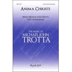         Anima Christi (SATB) - Michael John Trotta
    